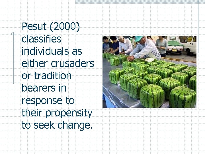 Pesut (2000) classifies individuals as either crusaders or tradition bearers in response to their