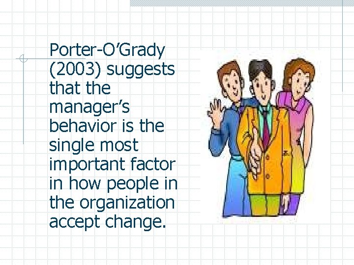Porter-O’Grady (2003) suggests that the manager’s behavior is the single most important factor in