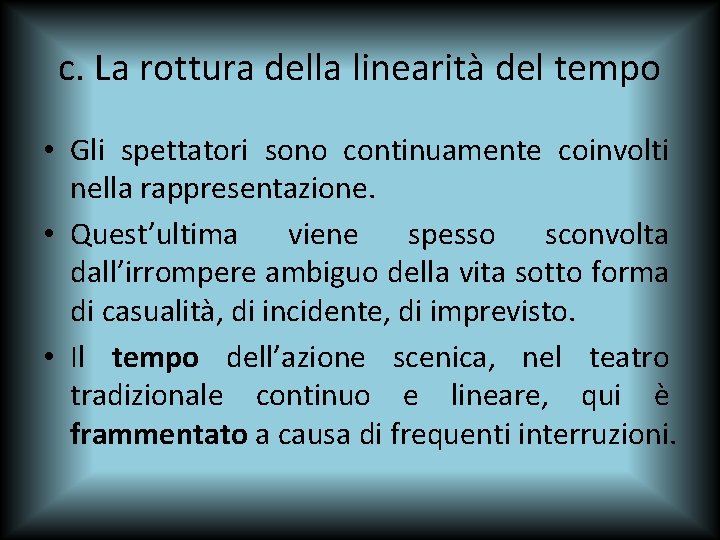 c. La rottura della linearità del tempo • Gli spettatori sono continuamente coinvolti nella