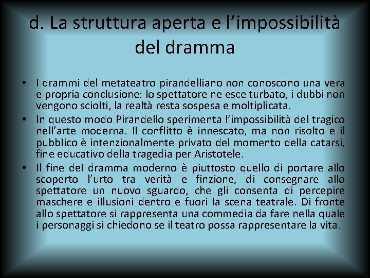 d. La struttura aperta e l’impossibilità del dramma • I drammi del metateatro pirandelliano