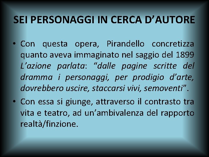 SEI PERSONAGGI IN CERCA D’AUTORE • Con questa opera, Pirandello concretizza quanto aveva immaginato