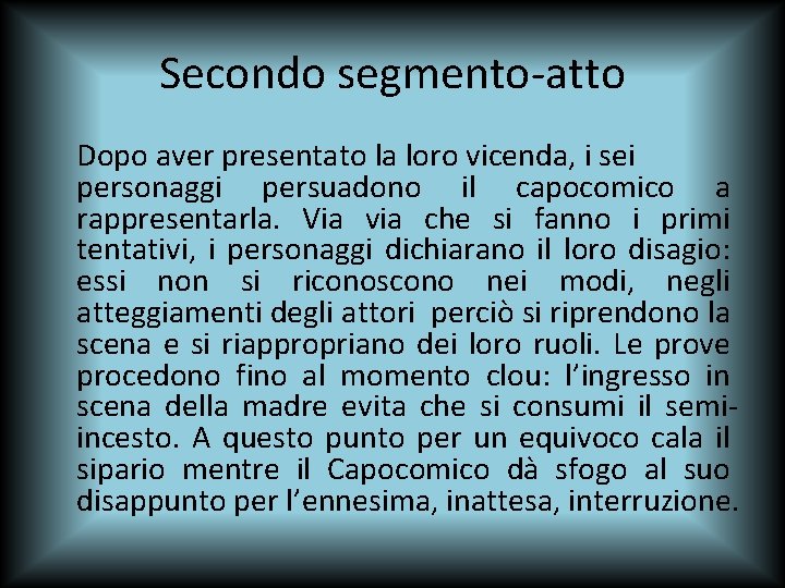 Secondo segmento-atto Dopo aver presentato la loro vicenda, i sei personaggi persuadono il capocomico