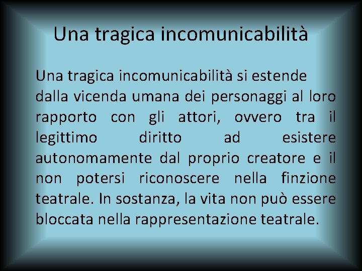 Una tragica incomunicabilità si estende dalla vicenda umana dei personaggi al loro rapporto con