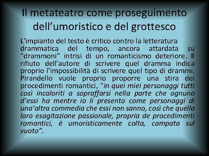 Il metateatro come proseguimento dell’umoristico e del grottesco L’impianto del testo è critico contro