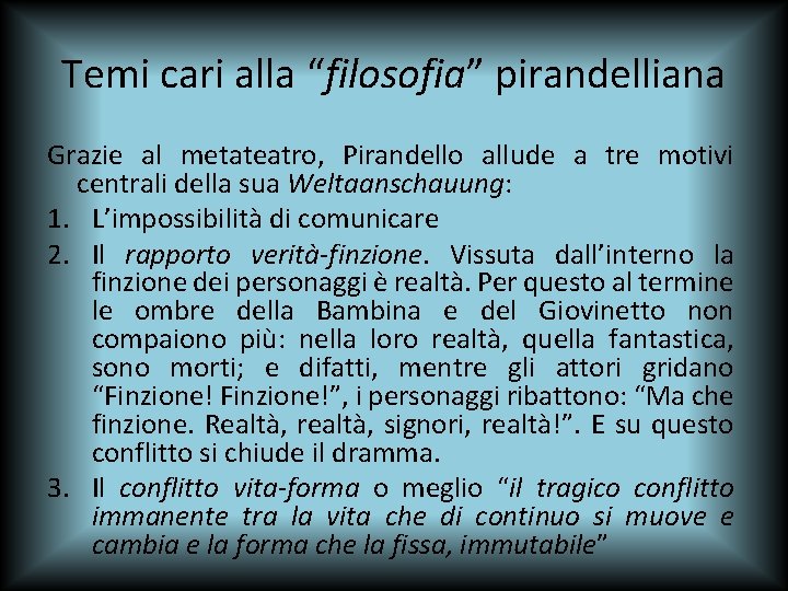 Temi cari alla “filosofia” pirandelliana Grazie al metateatro, Pirandello allude a tre motivi centrali