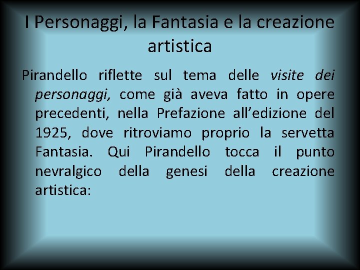 I Personaggi, la Fantasia e la creazione artistica Pirandello riflette sul tema delle visite