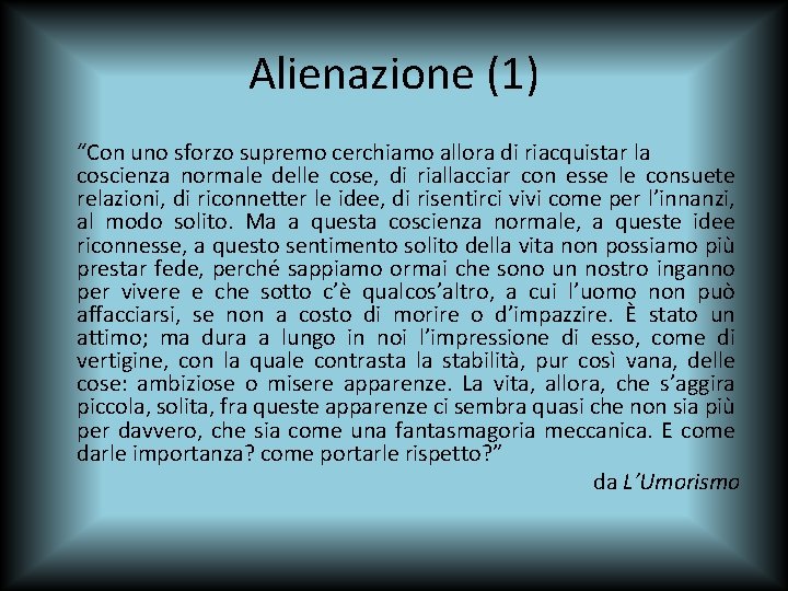 Alienazione (1) “Con uno sforzo supremo cerchiamo allora di riacquistar la coscienza normale delle
