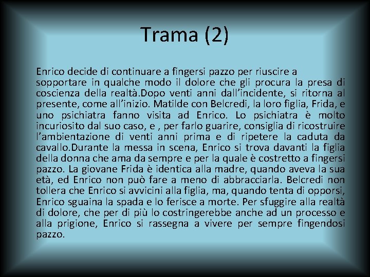 Trama (2) Enrico decide di continuare a fingersi pazzo per riuscire a sopportare in