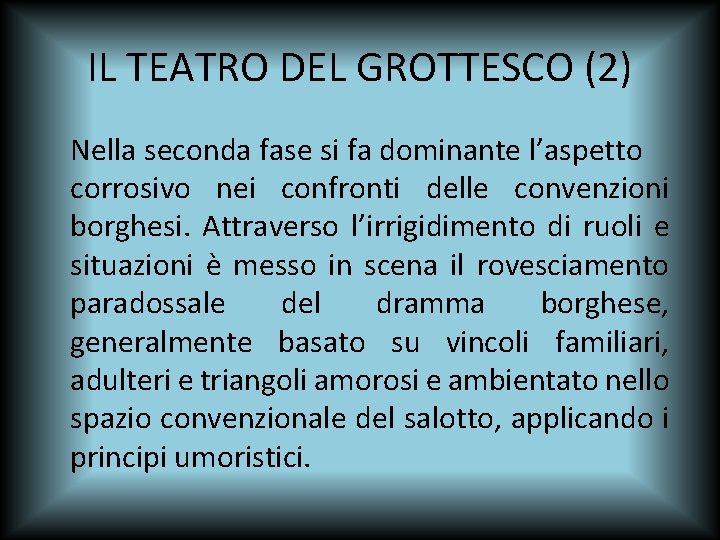 IL TEATRO DEL GROTTESCO (2) Nella seconda fase si fa dominante l’aspetto corrosivo nei