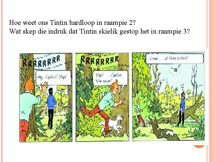 Hoe weet ons Tintin hardloop in raampie 2? Wat skep die indruk dat Tintin