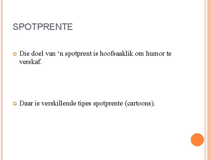 SPOTPRENTE Die doel van ‘n spotprent is hoofsaaklik om humor te verskaf. Daar is