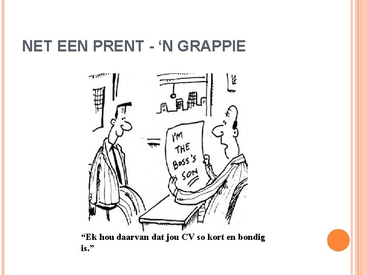 NET EEN PRENT - ‘N GRAPPIE “Ek hou daarvan dat jou CV so kort