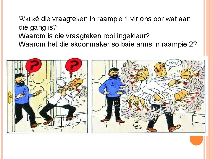 Wat sê die vraagteken in raampie 1 vir ons oor wat aan die gang