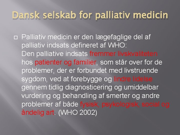 Dansk selskab for palliativ medicin Palliativ medicin er den lægefaglige del af palliativ indsats Dansk selskab for palliativ medicin Palliativ medicin er den lægefaglige del af palliativ indsats