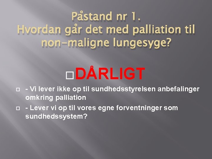 Påstand nr 1. Hvordan går det med palliation til non-maligne lungesyge? DÅRLIGT - Vi Påstand nr 1. Hvordan går det med palliation til non-maligne lungesyge? DÅRLIGT - Vi