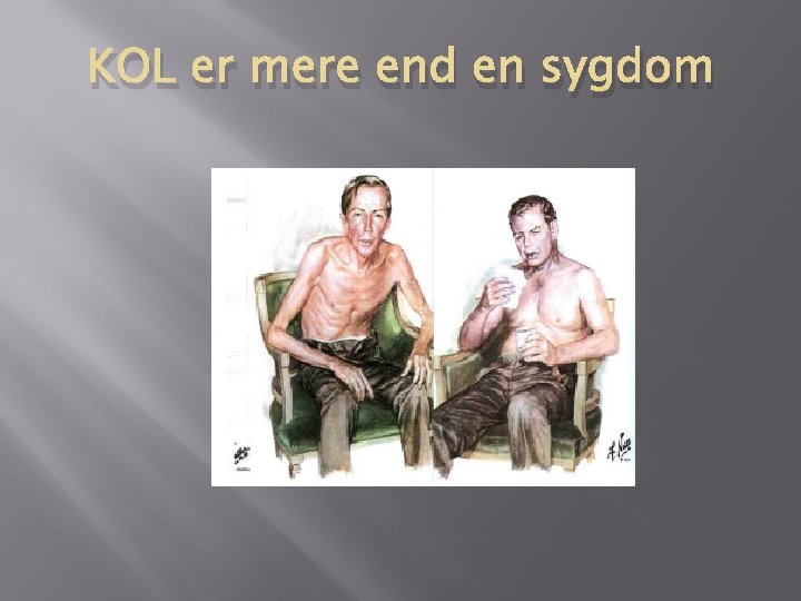 KOL er mere end en sygdom KOL er mere end en sygdom