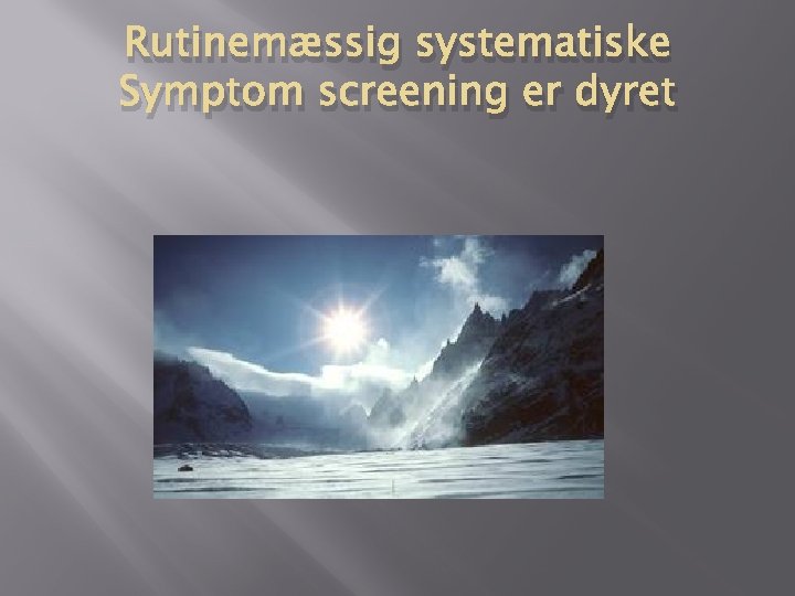 Rutinemæssig systematiske Symptom screening er dyret Rutinemæssig systematiske Symptom screening er dyret