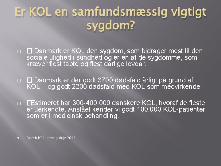 Er KOL en samfundsmæssig vigtigt sygdom? � �I Danmark er KOL den sygdom, som Er KOL en samfundsmæssig vigtigt sygdom? � �I Danmark er KOL den sygdom, som
