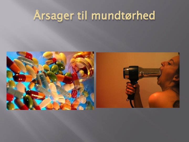 Årsager til mundtørhed Årsager til mundtørhed