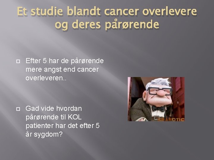 Et studie blandt cancer overlevere og deres pårørende Efter 5 har de pårørende mere Et studie blandt cancer overlevere og deres pårørende Efter 5 har de pårørende mere