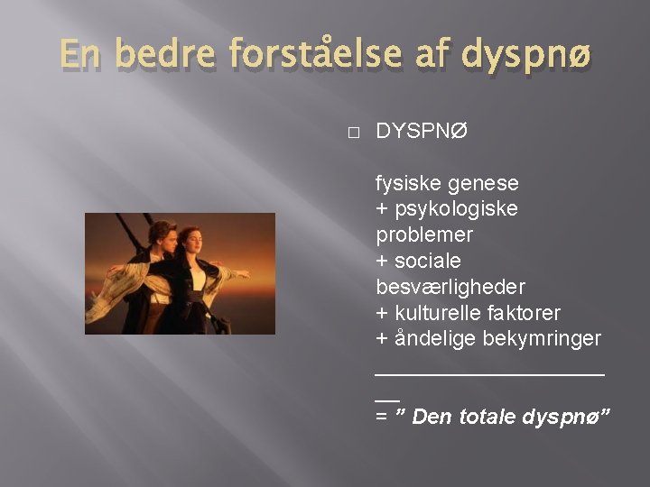 En bedre forståelse af dyspnø � DYSPNØ fysiske genese + psykologiske problemer + sociale En bedre forståelse af dyspnø � DYSPNØ fysiske genese + psykologiske problemer + sociale