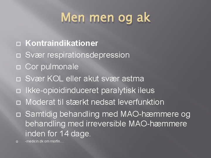 Men men og ak Kontraindikationer Svær respirationsdepression Cor pulmonale Svær KOL eller akut svær Men men og ak Kontraindikationer Svær respirationsdepression Cor pulmonale Svær KOL eller akut svær