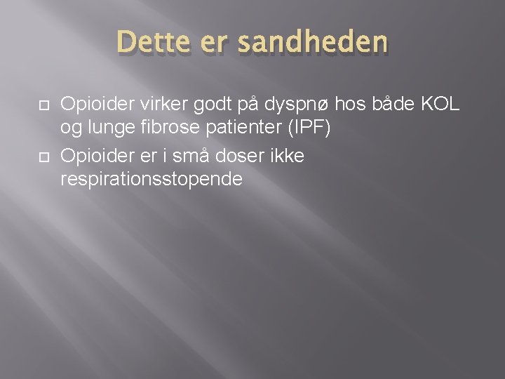Dette er sandheden Opioider virker godt på dyspnø hos både KOL og lunge fibrose Dette er sandheden Opioider virker godt på dyspnø hos både KOL og lunge fibrose