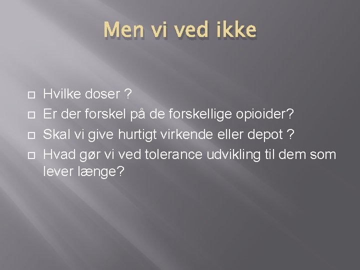 Men vi ved ikke Hvilke doser ? Er der forskel på de forskellige opioider? Men vi ved ikke Hvilke doser ? Er der forskel på de forskellige opioider?