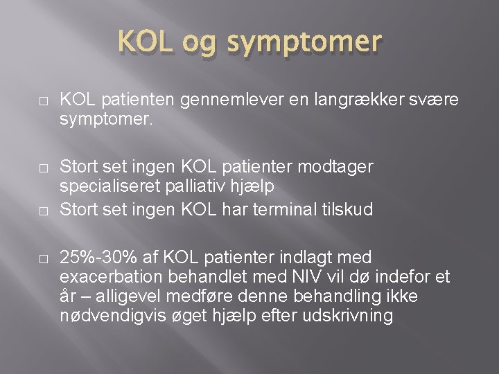 KOL og symptomer � KOL patienten gennemlever en langrækker svære symptomer. � Stort set KOL og symptomer � KOL patienten gennemlever en langrækker svære symptomer. � Stort set