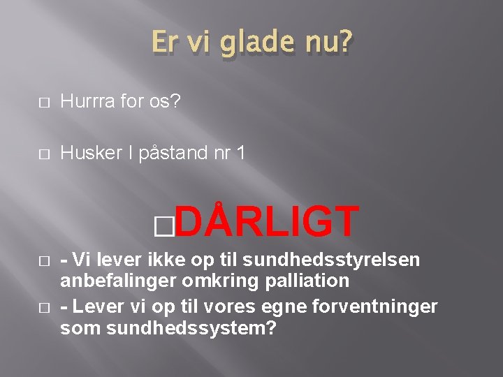 Er vi glade nu? � Hurrra for os? � Husker I påstand nr 1 Er vi glade nu? � Hurrra for os? � Husker I påstand nr 1