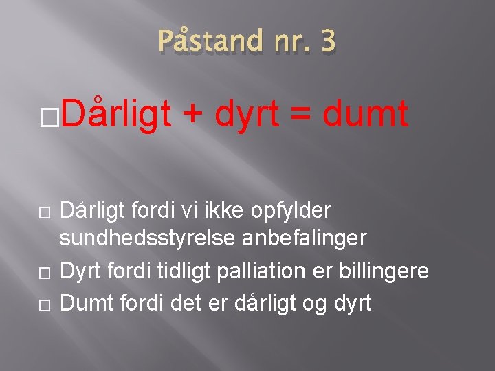 Påstand nr. 3 �Dårligt � � � + dyrt = dumt Dårligt fordi vi Påstand nr. 3 �Dårligt � � � + dyrt = dumt Dårligt fordi vi