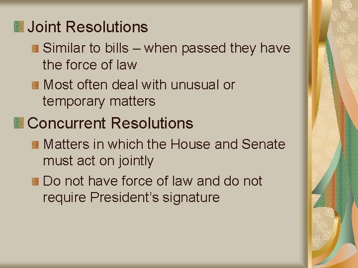 Joint Resolutions Similar to bills – when passed they have the force of law