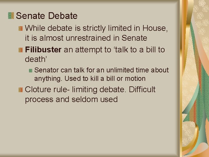 Senate Debate While debate is strictly limited in House, it is almost unrestrained in