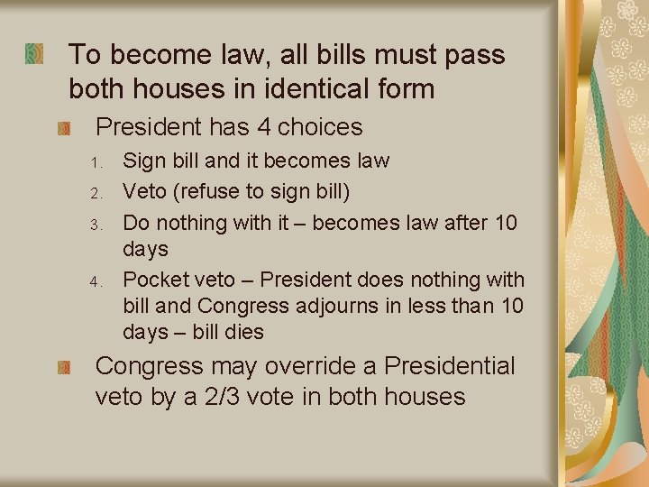 To become law, all bills must pass both houses in identical form President has