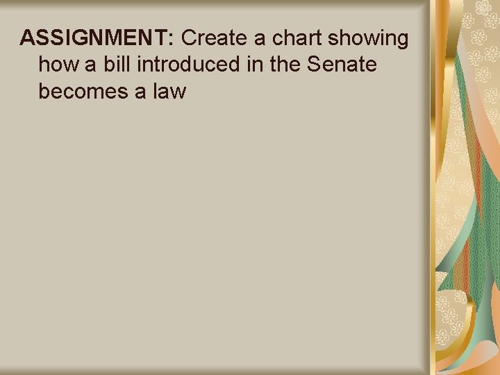 ASSIGNMENT: Create a chart showing how a bill introduced in the Senate becomes a