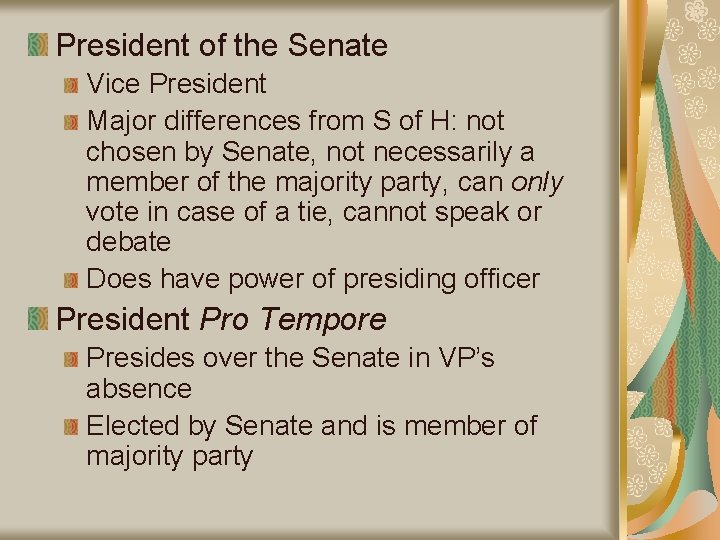 President of the Senate Vice President Major differences from S of H: not chosen