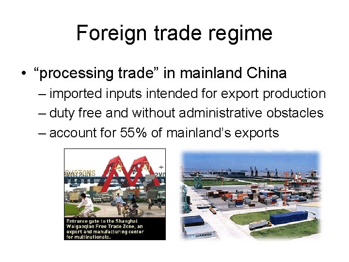 Foreign trade regime • “processing trade” in mainland China – imported inputs intended for