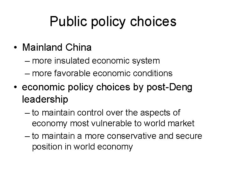 Public policy choices • Mainland China – more insulated economic system – more favorable