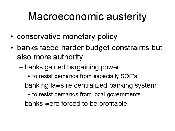 Macroeconomic austerity • conservative monetary policy • banks faced harder budget constraints but also