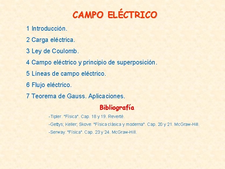 CAMPO ELÉCTRICO 1 Introducción. 2 Carga eléctrica. 3 Ley de Coulomb. 4 Campo eléctrico