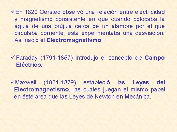 üEn 1820 Oersted observó una relación entre electricidad y magnetismo consistente en que cuando