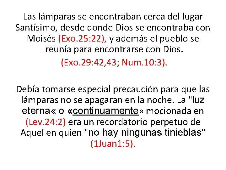 Las lámparas se encontraban cerca del lugar Santísimo, desde donde Dios se encontraba con