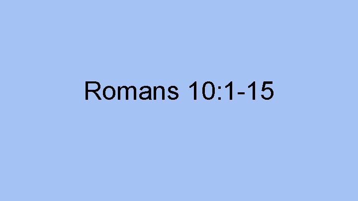 Romans 10: 1 -15 