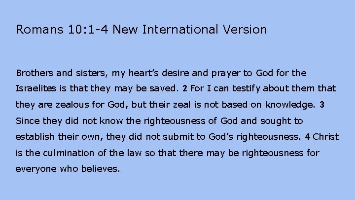 Romans 10: 1 -4 New International Version Brothers and sisters, my heart’s desire and