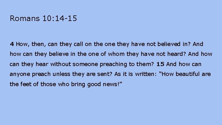Romans 10: 14 -15 4 How, then, can they call on the one they