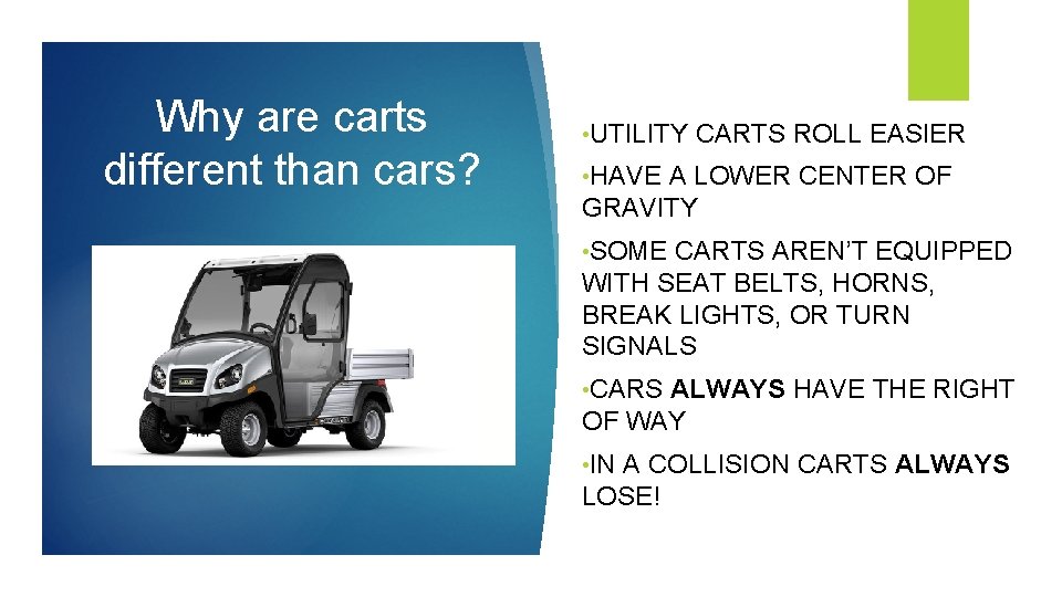 Why are carts different than cars? • UTILITY CARTS ROLL EASIER • HAVE A