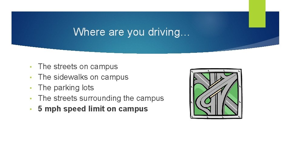 Where are you driving… • • • The streets on campus The sidewalks on