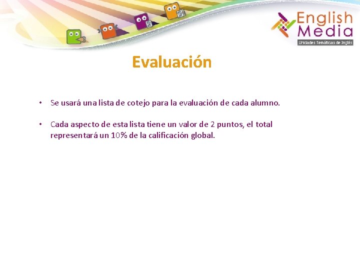 Evaluación • Se usará una lista de cotejo para la evaluación de cada alumno.