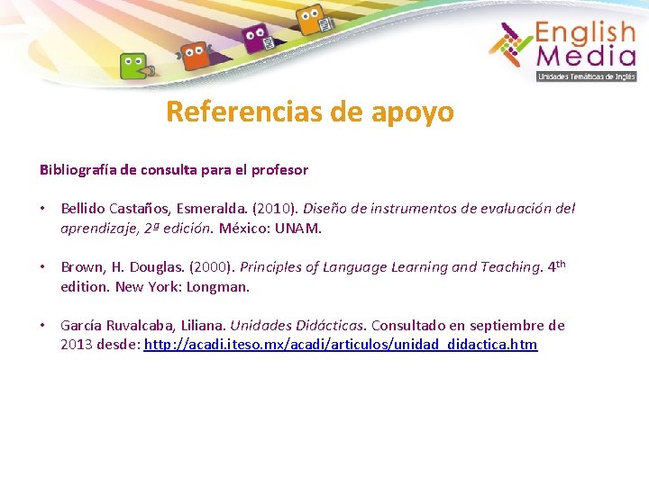 Referencias de apoyo Bibliografía de consulta para el profesor • Bellido Castaños, Esmeralda. (2010).