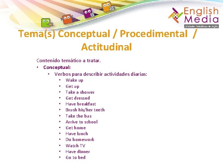 Tema(s) Conceptual / Procedimental / Actitudinal Contenido temático a tratar. • Conceptual: • Verbos